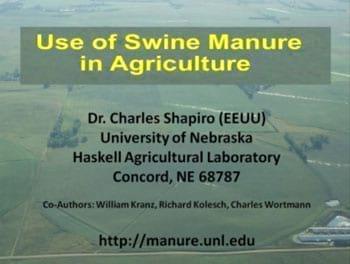 Use of Swine Manure in Agriculture. Charles Shaphiro, (University of Nebraska)